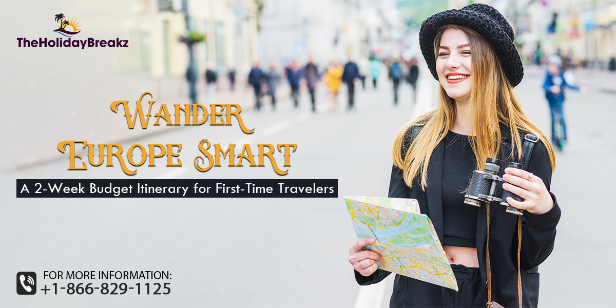 Wander Europe Smart: A 2-Week Budget Itinerary for First-Time Travelers